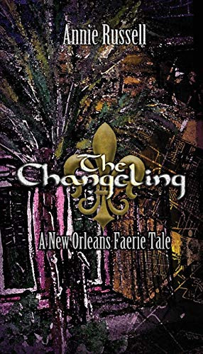 The Changeling: A New Orleans Faerie Tale (The Faery Tale Chronicles)