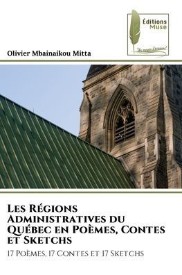 Les RÃ©gions Administratives du QuÃ©bec en PoÃ¨mes, Contes et Sketchs