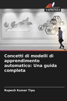 Concetti di modelli di apprendimento automatico: Una guida completa