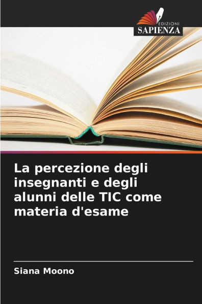 La percezione degli insegnanti e degli alunni delle TIC come materia d'esame