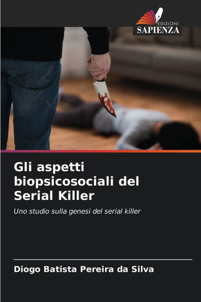 Gli aspetti biopsicosociali del Serial Killer