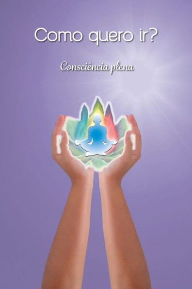 Como quero ir?: ConsciÃªncia plena