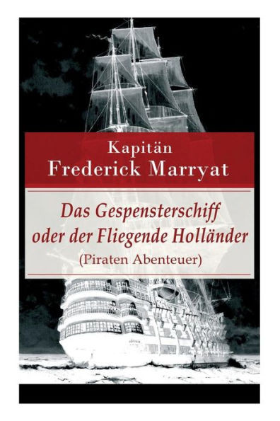 Das Gespensterschiff Oder Der Fliegende HollÃ¤nder (Piraten Abenteuer): Ein Fesselnder Seeroman