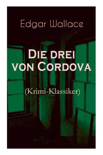Die drei von Cordova (Krimi-Klassiker): Detektivroman des berÃ¼hmten Krimiautors