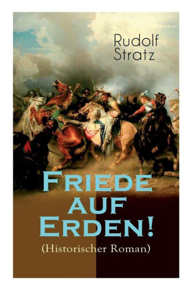 Friede auf Erden! (Historischer Roman): Eine Geschichte aus dem Dreißigjährigen Krieg
