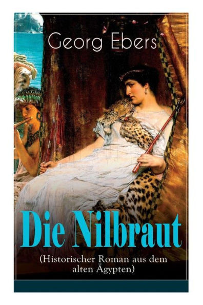 Die Nilbraut (Historischer Roman aus dem alten Ã„gypten): Historischer Abenteuerroman