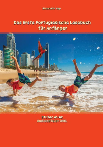 Das Erste Portugiesische Lesebuch für Anfänger: Stufen A1 und A2 Zweisprachig mit Portugiesisch-deutscher Übersetzung