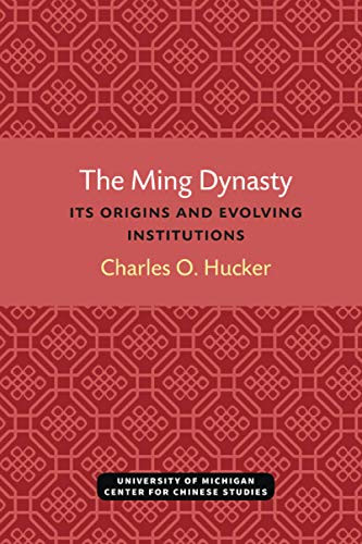 The Ming Dynasty: Its Origins and Evolving Institutions (Michigan Monographs In Chinese Studies)