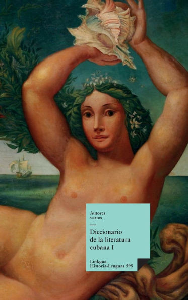 Diccionario de la literatura cubana: Tomo I