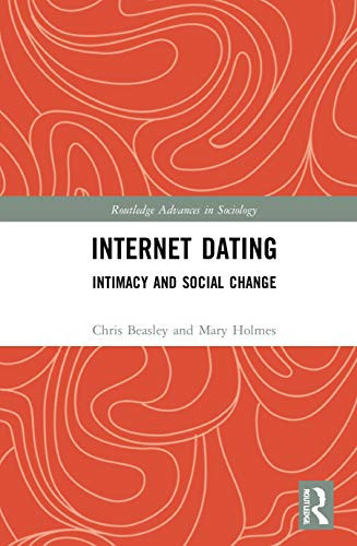 Internet Dating: Intimacy and Social Change (Routledge Advances in Sociology)