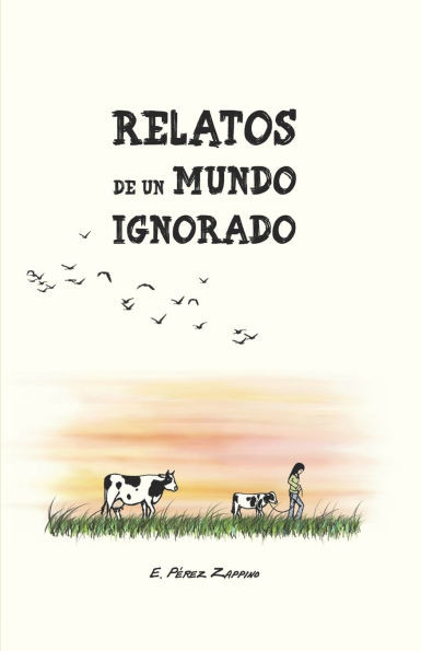 Relatos de un mundo ignorado: Seis historias alrededor de las motivaciones del veganismo.