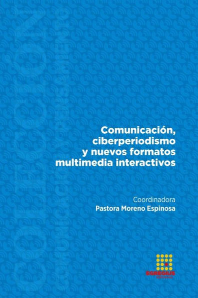 ComunicaciÃ³n, ciberperiodismo y nuevos formatos multimedia interactivos