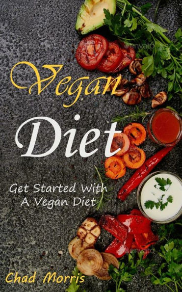 Vegan Diet: Get Started With a Vegan Diet