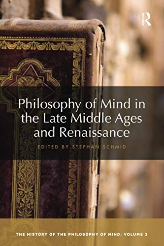Philosophy of Mind in the Late Middle Ages and Renaissance (History of the Philosophy of Mind)