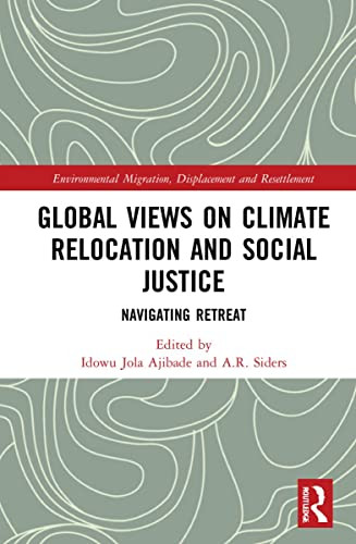 Global Views on Climate Relocation and Social Justice: Navigating Retreat (Routledge Studies in Environmental Migration, Displacement and Resettlement)