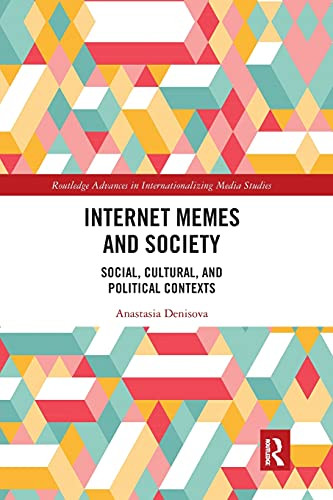 Internet Memes and Society (Routledge Advances in Internationalizing Media Studies)