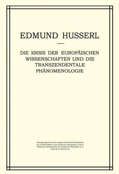 Die Krisis Der Europäischen Wissenschaften Und Die Transzendentale Phänomenologie: Ein Einleitung in Die Phänomenologische Philosophie