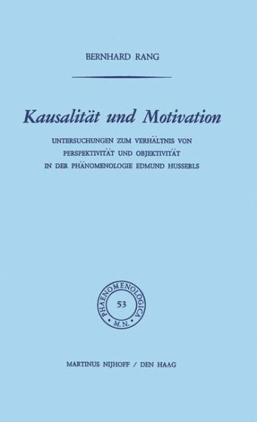 KausalitÃ¤t Und Motivation: Untersuchungen Zum VerhÃ¤ltnis Von PerspektivitÃ¤t Und ObjektivitÃ¤t in Der PhÃ¤nomenologie Edmund Husserls