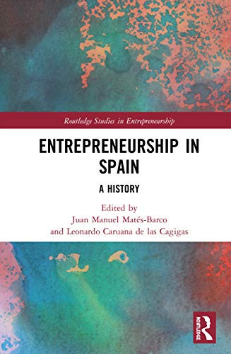 Entrepreneurship in Spain: A History (Routledge Studies in Entrepreneurship)