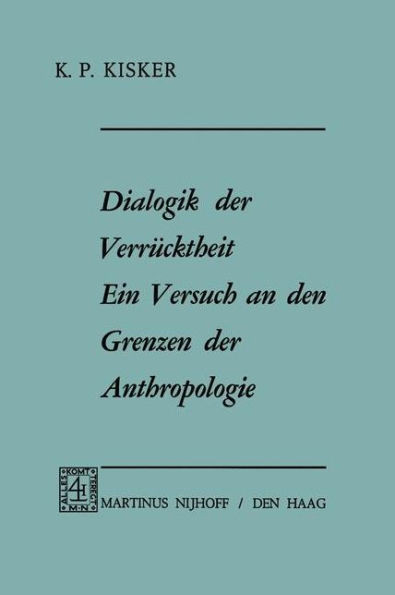 Dialogik Der Verrücktheit Ein Versuch an Den Grenzen Der Anthropologie: Ein Versuch an Den Grenzen Der Anthropologie