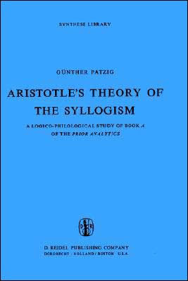 Aristotle's Theory of the Syllogism: A Logico-Philological Study of Book a of the Prior Analytics
