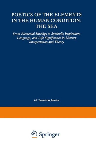 Poetics of the Elements in the Human Condition: The Sea: From Elemental Stirrings to Symbolic Inspiration, Language, and Life-Significance in Literary