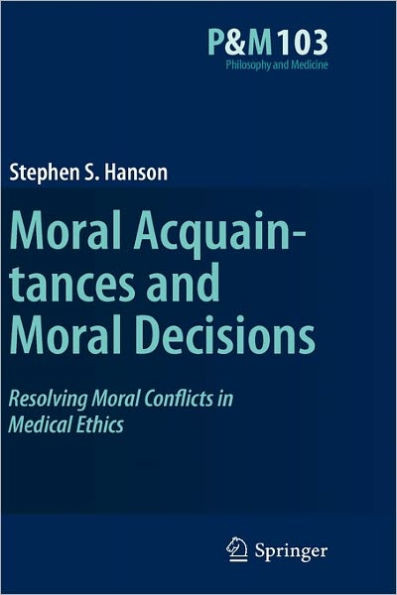 Moral Acquaintances and Moral Decisions: Resolving Moral Conflicts in Medical Ethics