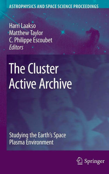 The Cluster Active Archive: Studying the Earth's Space Plasma Environment
