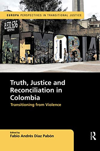 Truth, Justice and Reconciliation in Colombia (Europa Perspectives in Transitional Justice)