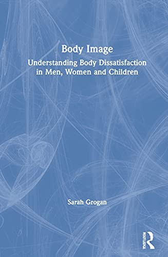 Body Image: Understanding Body Dissatisfaction in Men, Women and Children
