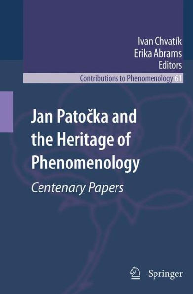 Jan Patočka and the Heritage of Phenomenology: Centenary Papers
