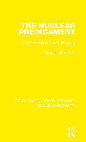 The Nuclear Predicament: Explorations in Soviet Ideology (Routledge Library Editions: Nuclear Security)