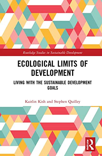Ecological Limits of Development: Living with the Sustainable Development Goals (Routledge Studies in Sustainable Development)