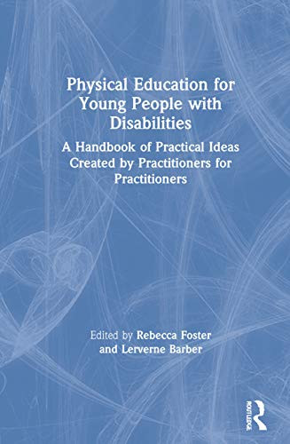Physical Education for Young People with Disabilities: A Handbook of Practical Ideas Created by Practitioners for Practitioners