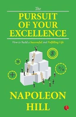 The Pursuit of Your Excellence: How to Build a Successful and Fulfilling Life