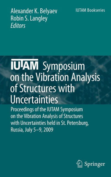 Iutam Symposium on the Vibration Analysis of Structures with Uncertainties: Proceedings of the Iutam Symposium on the Vibration Analysis of Structures