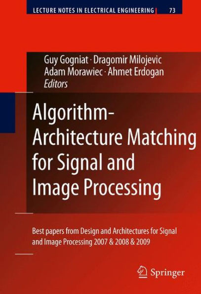 Algorithm-Architecture Matching for Signal and Image Processing: Best Papers from Design and Architectures for Signal and Image Processing 2007 & 2008