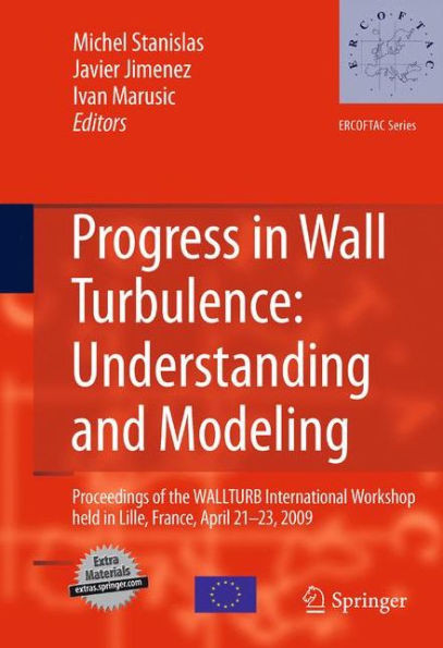 Progress in Wall Turbulence: Understanding and Modeling: Proceedings of the Wallturb International Workshop Held in Lille, France, April 21-23, 2009
