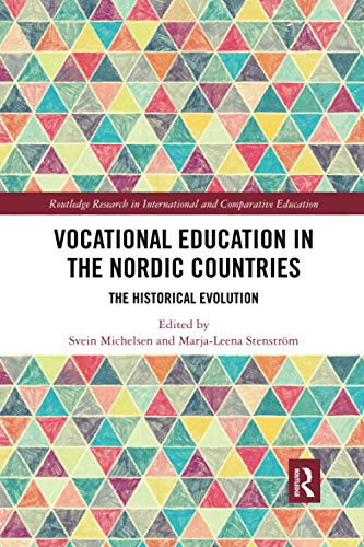 Vocational Education in the Nordic Countries: The Historical Evolution (Routledge Research in International and Comparative Educatio)