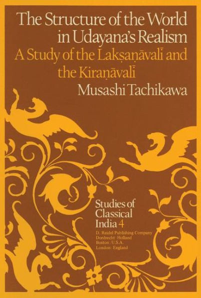 The Structure of the World in Udayana's Realism: A Study of the Lakṣaṇāvalī And Thekiraṇāvalī