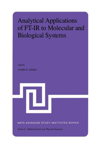 Analytical Applications of Ft-IR to Molecular and Biological Systems: Proceedings of the NATO Advanced Study Institute Held at Florence, Italy, August