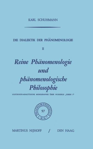 Die Dialektik Der Phänomenologie II: Reine Phänomenologie Und Phänomenologische Philosophie Historisch-Analytische Monographie Über Husserls ""Ideen I""