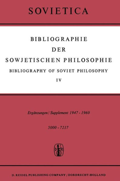 Bibliographie Der Sowjetischen Philosophie / Bibliography of Soviet Philosophy: Vol. IV: ErgÃ¤nzungen / Supplement 1947-1960