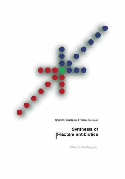 Synthesis of β-Lactam Antibiotics: Chemistry, Biocatalysis & Process Integration