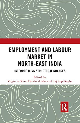 Employment and Labour Market in North-East India: Interrogating Structural Changes