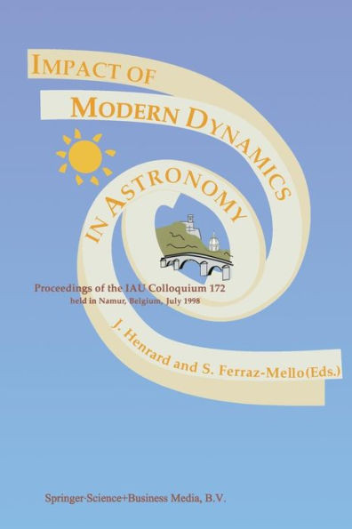 Impact of Modern Dynamics in Astronomy: Proceedings of the Iau Colloquium 172 Held in Namur (Belgium), 6-11 July 1998