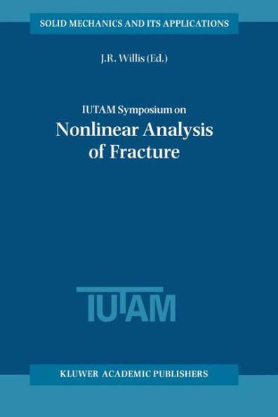 Iutam Symposium on Nonlinear Analysis of Fracture: Proceedings of the Iutam Symposium Held in Cambridge, U.K., 3-7 September 1995