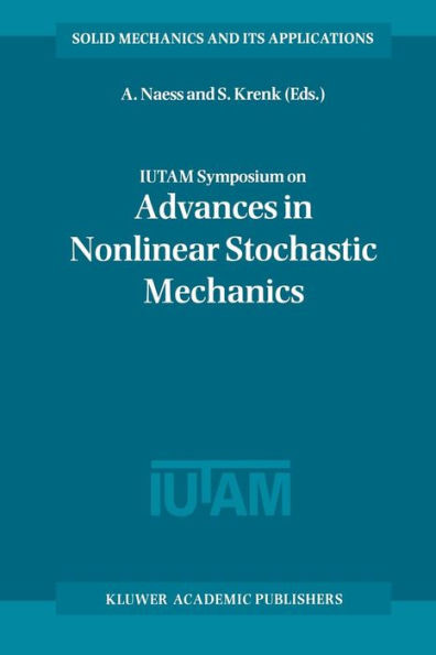 Iutam Symposium on Advances in Nonlinear Stochastic Mechanics: Proceedings of the Iutam Symposium Held in Trondheim, Norway, 3-7 July 1995