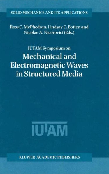 Iutam Symposium on Mechanical and Electromagnetic Waves in Structured Media: Proceedings of the Iutam Symposium Held in Sydney, Nsw, Australia, 18-22