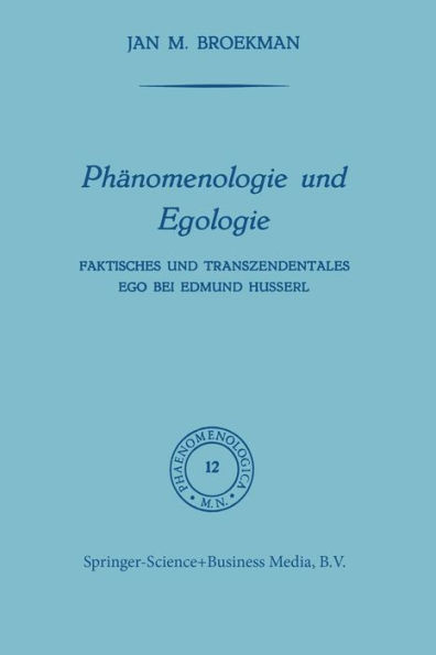 Phänomenologie Und Egologie: Faktisches Und Transzendentales Ego Bei Edmund Husserl